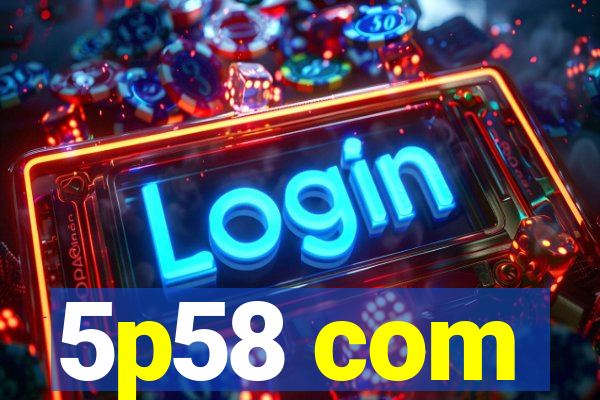 5p58 com